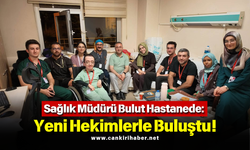 Sağlık Müdürü Bulut Hastanede: Yeni Hekimlerle Buluştu!
