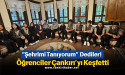 “Şehrimi Tanıyorum” Dediler! Öğrenciler Çankırı’yı Keşfetti