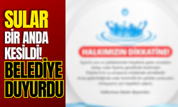 Sular Bir Anda Kesildi! Belediye Duyurdu