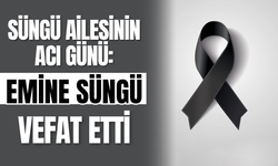 Süngü Ailesinin Acı Günü: Emine Süngü Vefat Etti