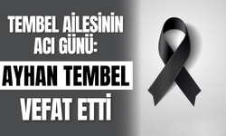 Tembel Ailesinin Acı Günü: Ayhan Tembel vefat etti