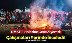 UMKE Ekiplerine Gece Ziyareti: Çalışmaları Yerinde İnceledi!