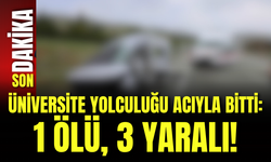 Üniversite Yolculuğu Acıyla Bitti: 1 Ölü, 3 Yaralı!