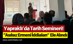 Yapraklı’da Tarih Semineri! “Asılsız Ermeni İddiaları” Ele Alındı
