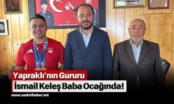 Yapraklı’nın gururu İsmail Keleş baba ocağında!
