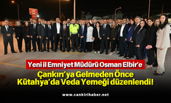 Yeni İl Emniyet Müdürü Osman Elbir'e Çankırı’ya Gelmeden Önce Kütahya’da Veda Yemeği düzenlendi!
