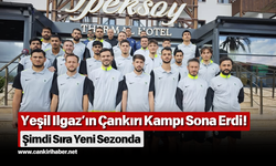 Yeşil Ilgaz’ın Çankırı Kampı Sona Erdi! Şimdi Sıra Yeni Sezonda