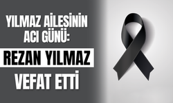 Yılmaz Ailesinin Acı Günü: Rezan Yılmaz Vefat Etti