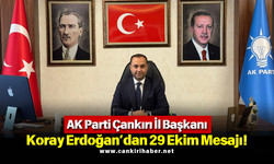 AK Parti Çankırı İl Başkanı Koray Erdoğan’dan 29 Ekim Mesajı!
