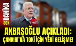 Akbaşoğlu Açıkladı: Çankırı’da TOKİ İçin Yeni Gelişme!