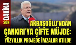 Akbaşoğlu’ndan Çankırı’ya Çifte Müjde: Yüzyıllık Projede İmzalar Atıldı!