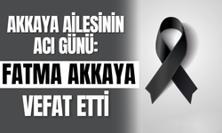 Akkaya Ailesinin Acı Günü: Fatma Akkaya Vefat Etti
