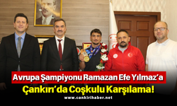 Avrupa Şampiyonu Ramazan Efe Yılmaz’a Çankırı’da Coşkulu Karşılama!