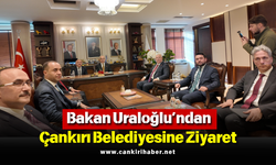 Bakan Uraloğlu’ndan Çankırı Belediyesine Ziyaret