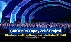 ÇAKÜ’nün Yapay Zekâ Projesi Uluslararası Uzay Kongresi’nde Kabul Edildi!