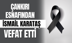 Çankırı Esnafından İsmail Karataş Vefat Etti