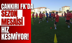 Çankırı FK’da Sezon Mesaisi Hız Kesmiyor!