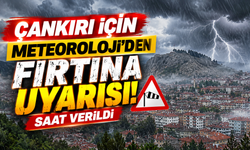 Çankırı İçin Meteoroloji’den Fırtına Uyarısı! Saat Verildi