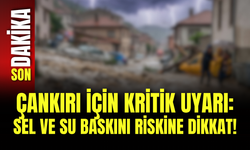 Çankırı İçin Kritik Uyarı: Sel ve Su Baskını Riskine Dikkat!