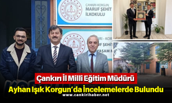 Çankırı İl Millî Eğitim Müdürü Ayhan Işık Korgun’da İncelemelerde Bulundu