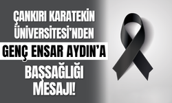 Çankırı Karatekin Üniversitesi’nden Genç Ensar Aydın’a Başsağlığı Mesajı!