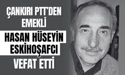 Çankırı PTT’den Emekli Hasan Hüseyin Eskihoşafcı Vefat Etti