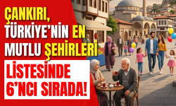 Çankırı, Türkiye’nin En Mutlu Şehirleri Listesinde 6’ncı Sırada!