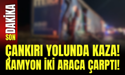 Çankırı Yolunda Kaza! Kamyon İki Araca Çarptı!