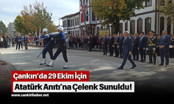 Çankırı’da 29 Ekim İçin Atatürk Anıtı’na Çelenk Sunuldu!