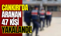 ÇANKIRI’DA ARANAN 47 KİŞİ YAKALANDI!