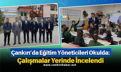 Çankırı’da Eğitim Yöneticileri Okulda: Çalışmalar Yerinde İncelendi