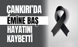 Çankırı’da Emine Baş Hayatını Kaybetti