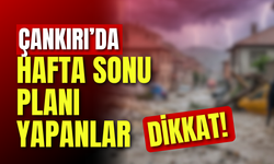 Çankırı’da Hafta Sonu Planı Yapanlar Dikkat!