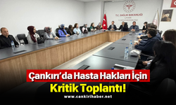 Çankırı’da Hasta Hakları İçin Kritik Toplantı!