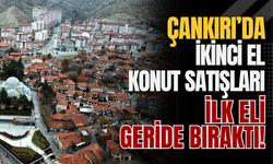 Çankırı’da İkinci El Konut Satışları İlk Eli Geride Bıraktı!