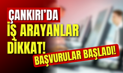 Çankırı’da İş Arayanlar Dikkat! Başvurular Başladı