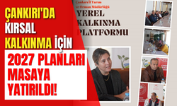Çankırı'da Kırsal Kalkınma İçin 2027 Planları Masaya Yatırıldı!