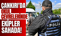 Çankırı'da Okul Çevrelerinde Ekipler Sahada!