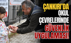 Çankırı’da Okul Çevrelerinde Güvenlik Uygulaması!
