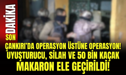 Çankırı’da Operasyon Üstüne Operasyon! Uyuşturucu, Silah ve 50 Bin Kaçak Makaron Ele Geçirildi!