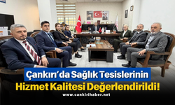 Çankırı’da Sağlık Tesislerinin Hizmet Kalitesi Değerlendirildi!