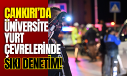 Çankırı’da Üniversite Yurt Çevrelerinde Sıkı Denetim!