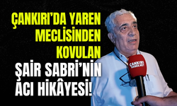 Çankırı’da Yaren Meclisinden Kovulan Şair Sabri’nin Acı Hikâyesi!
