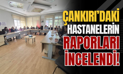 Çankırı’daki Hastanelerin Raporları İncelendi!