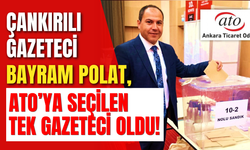Çankırılı Gazeteci Bayram Polat, ATO’ya Seçilen Tek Gazeteci Oldu!
