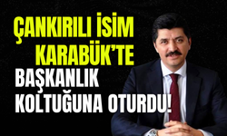 Çankırılı İsim Karabük’te Başkanlık Koltuğuna Oturdu!