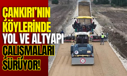 Çankırı’nın Köylerinde Yol ve Altyapı Çalışmaları Sürüyor!