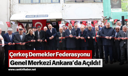 Çerkeş Dernekler Federasyonu Genel Merkezi Ankara’da Açıldı!