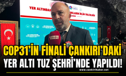 COP31’in Finali Çankırı’daki Yer Altı Tuz Şehri’nde Yapıldı!