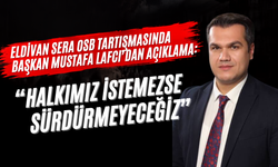 Eldivan Sera OSB Tartışmasında Başkan Mustafa Lafcı’dan Açıklama: “Halkımız İstemezse Sürdürmeyeceğiz”